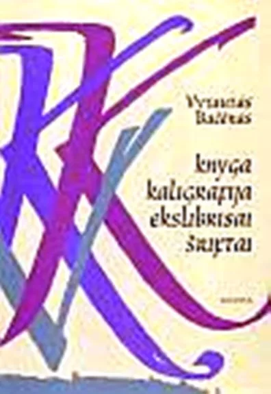 Knyga. Kaligrafija. Ekslibrisai. Šriftai - Vytautas Bačėnas, knyga