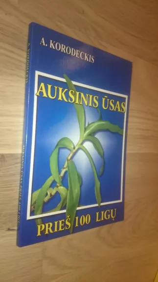 Auksinis ūsas prieš 100 ligų - Aleksandras Korodeckis, knyga