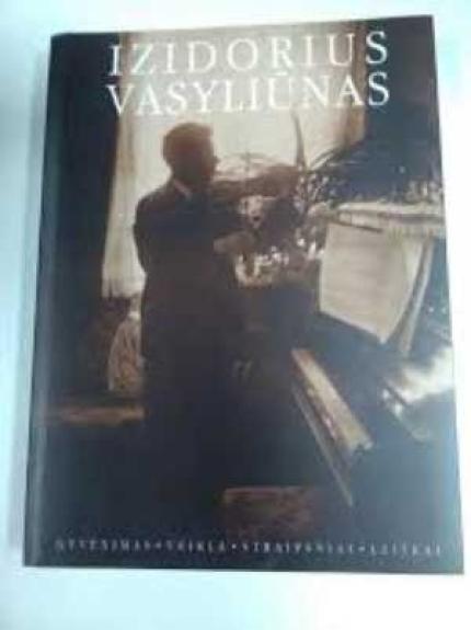 Izidorius Vasyliūnas. Gyvenimas. Veikla. Straipsniai. Laiškai.