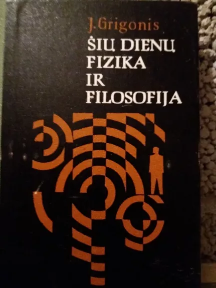 Šių dienų fizika ir filosofija - J. Grigonis, knyga