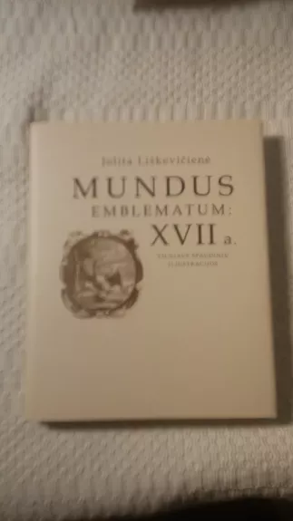 Mundus  Emblematum: XVII a. Vilniaus spaudinių iliustracijos