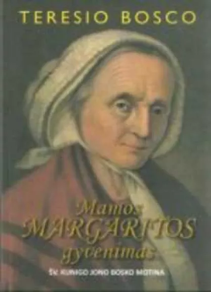 Mamos Margaritos gyvenimas (Šv. kunigo Jonos Bosko motina)