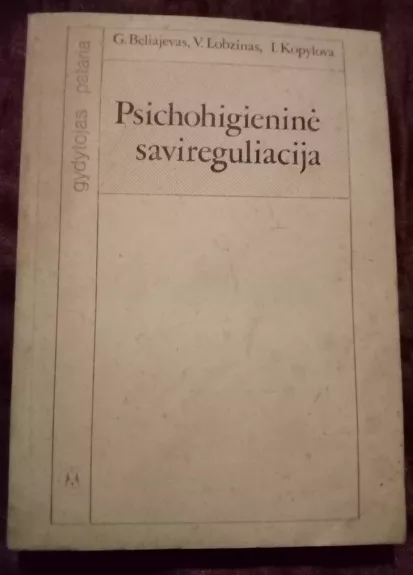 Psichohigieninė savireguliacija - G. Beliajevas, V.  Lobzinas, I.  Kopylova, knyga