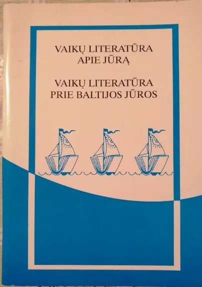 Vaikų literatūra apie jūrą. Vaikų literatūra prie Baltijos jūros - Sigitas Poškus, knyga