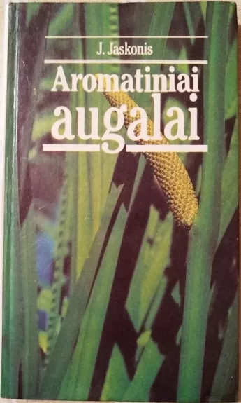 Aromatiniai augalai - J. Jaskonis, knyga