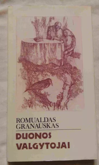 Duonos valgytojai - Romualdas Granauskas, knyga 1