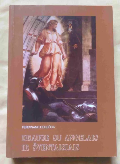 Drauge su angelais ir šventaisiais - Ferdinand Holbock, knyga