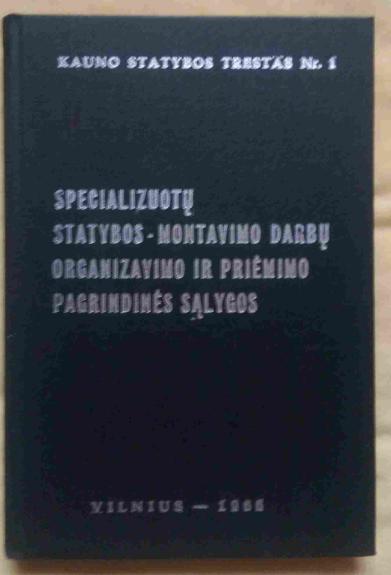 Specializuotų statybos - montavimo darbų organizavimo ir priėmimo pagrindinės sąlygos
