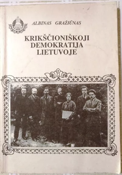 Krikščioniškoji demokratija Lietuvoje - Albinas Gražiūnas, knyga