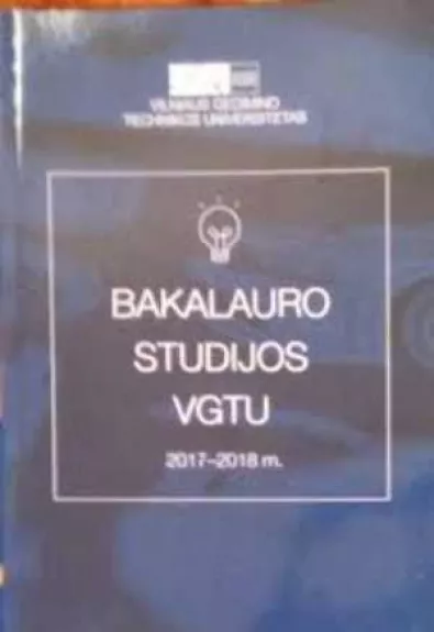 Vilniaus Gedimino technikos universitetas - Viskas ką reikia žinoti apie bakalauro studijas VGTU - Autorių Kolektyvas, knyga