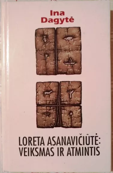 Loreta Asanavičiūtė: veiksmas ir atmintis - Ina Dagytė, knyga
