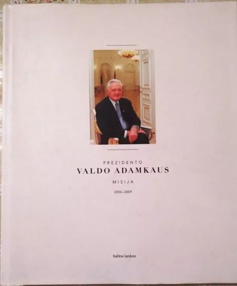 Prezidento Valdo Adamkaus misija 2004-2009 - Grumadaitė Rita, knyga