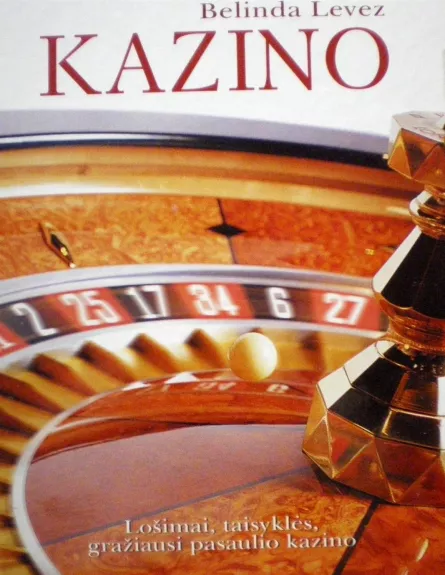 Kazino. Lošimai, taisyklės, gražiausi pasaulio kazino - Belinda Levez, knyga