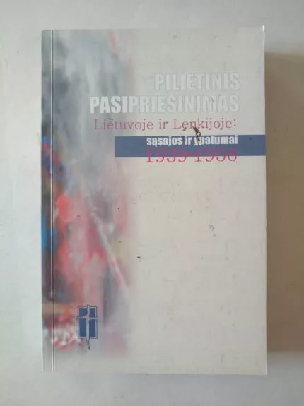 Pilietinis pasipriešinimas Lenkijoje ir Lietuvoje: sąsajos ir ypatumai 1939-1956