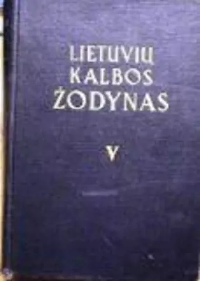 Lietuvių kalbos žodynas (V tomas) - Autorių Kolektyvas, knyga