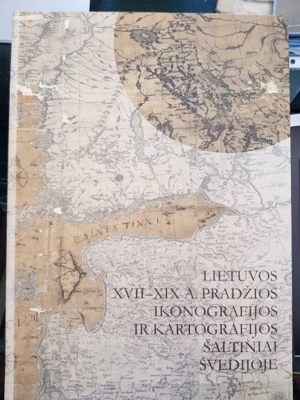 Lietuvos XVII-XIX a. pradžios ikonografijos ir kartografijos šaltiniai Švedijoje