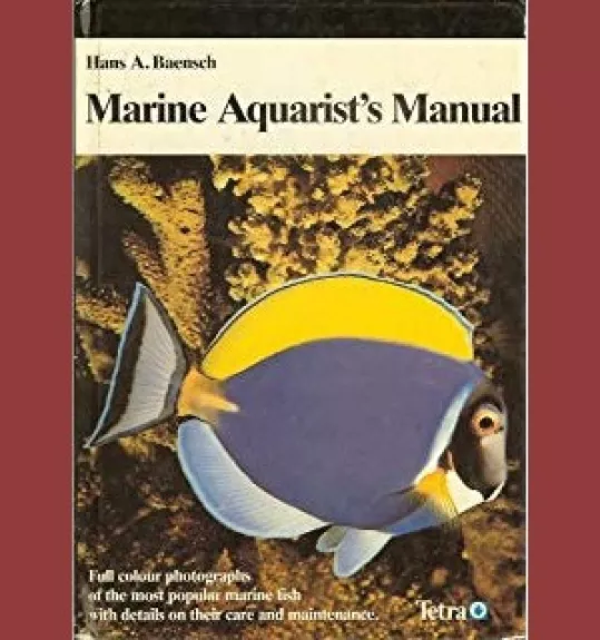 Marine Aquarist’s Manual. Full color photographs of the most popular marine fish with details on their care and maintenance - Hans A. Baensch, knyga