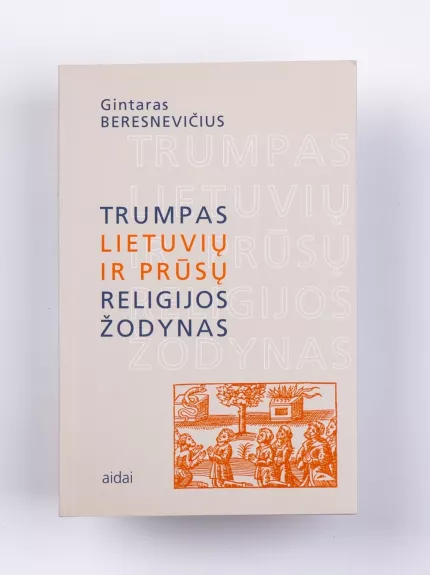Trumpas lietuvių ir prūsų religijos žodynas - Gintaras Beresnevičius, knyga