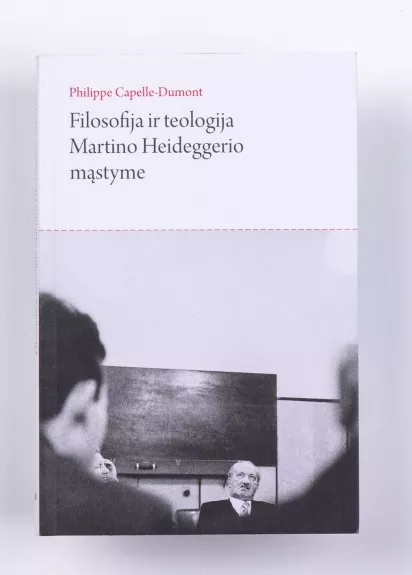 Filosofija ir teologija Martino Heideggerio mąstyme - Philippe Capelle-Dumont, knyga