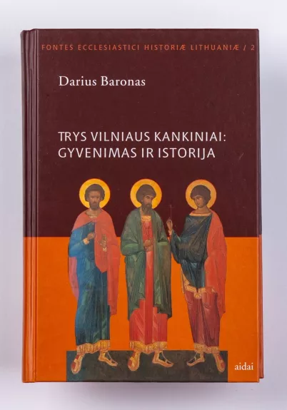Trys Vilniaus kankiniai: Gyvenimas ir istorija - Darius Baronas, knyga