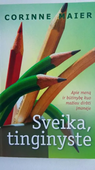 Sveika, tinginyste: apie meną ir būtinybę kuo mažiau dirbti įmonėje - Corinne Maier, knyga