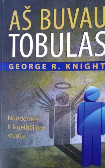 Aš buvau tobulas - George R. Knight, knyga