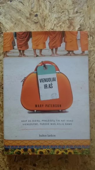 Vienuoliai ir aš. Kaip 40 dienų, praleistų Tik Nat Hano vienuolyne, parodė man kelią Namo - Mary Paterson, knyga