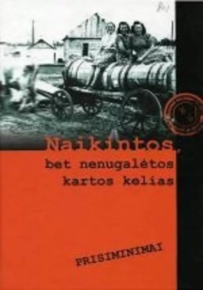 Naikintos, bet nenugalėtos kartos kelias. Prisiminimai