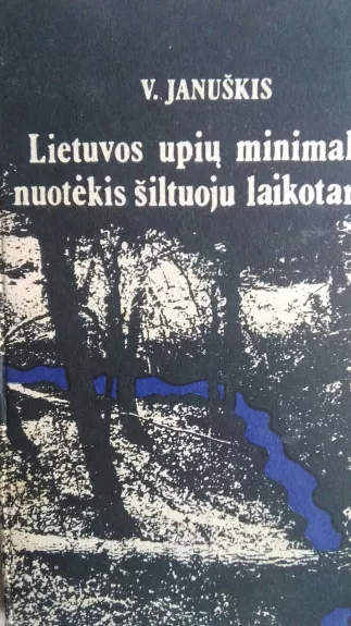 Lietuvos upių minimalus nuotėkis šiltuoju laikotarpiu - Vaidotas Januškis, knyga