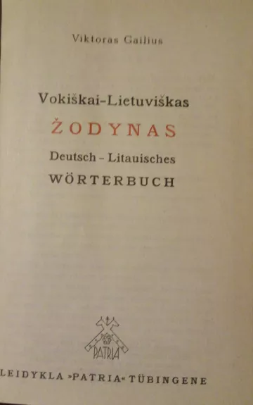 Vokiškai-lietuviškas žodynas / Deutsch-Litauisches Wörterbuch - Viktoras Gailius, knyga 1