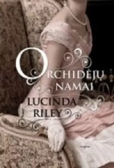 ORCHIDĖJŲ NAMAI - LUCINDA RILEY, knyga