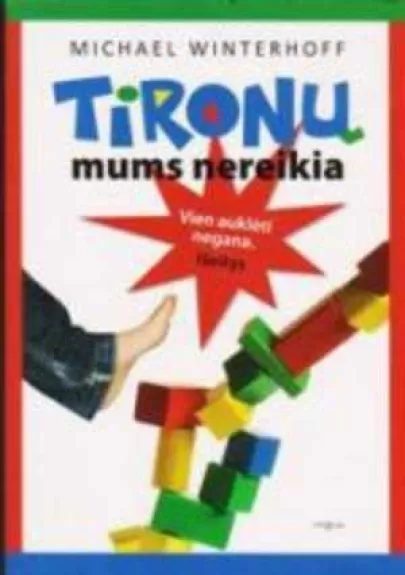 Tironų mums nereikia. Vien auklėti negana. Išeitys - Michael Winterhoff, knyga