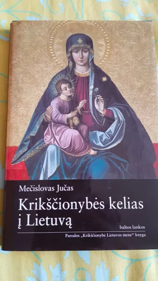 Krikščionybės kelias į Lietuvą - Mečislovas Jučas, knyga