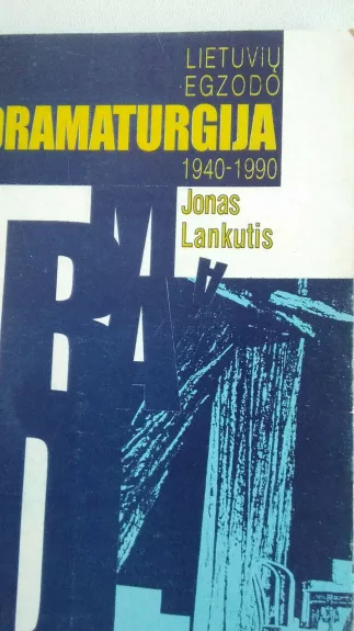 Lietuvių egzodo dramaturgija 1940-1990 - Jonas Lankutis, knyga