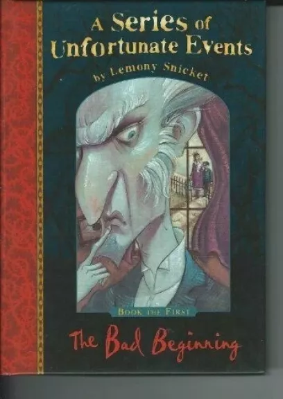 Lemony Snicket THE BAD BEGINNING: A SERIES OF UNFORTUNATE EVENTS - Lemony Snicket, knyga