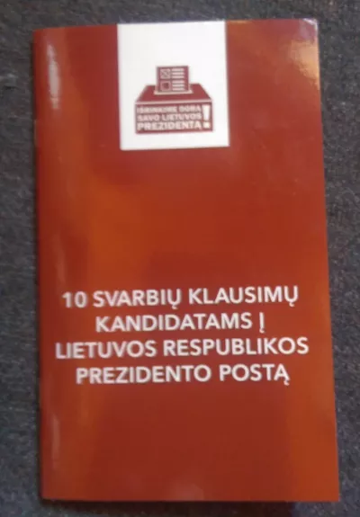10 svarbių klausimų kandidatams į Lietuvos Respublikos prezidento postą