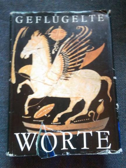 Geflügelte Worte. Zitate, Sentenzen und Begriffe in ihrem geschichtlichen Zusammenhang.