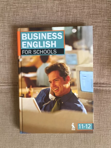 Business English for Schools. 11-12 - Autorių Kolektyvas, knyga