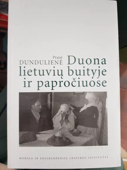 Duona lietuvių buityje ir papročiuose - Pranė Dundulienė, knyga