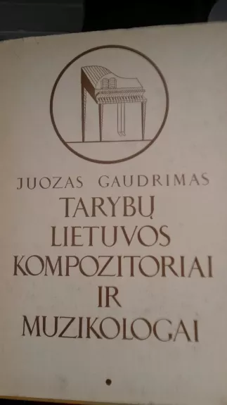Tarybų Lietuvos kompozitoriai ir muzikologai - Juozas Gaudrimas, knyga