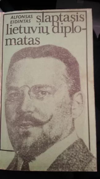 Slaptasis Lietuvos diplomatas - Alfonsas Eidintas, knyga