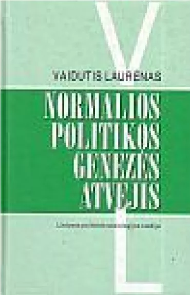 Normalios politikos genezės atvejis: Lietuvos politinės sociologijos studija - Vaidutis Laurėnas, knyga