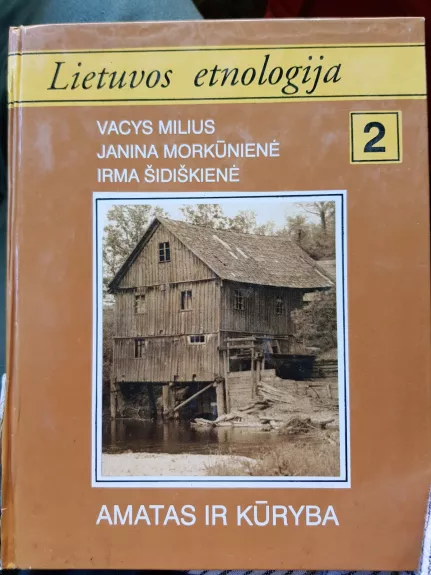 Lietuvos etnologija, 2, Amatas ir kūryba - Autorių Kolektyvas, knyga