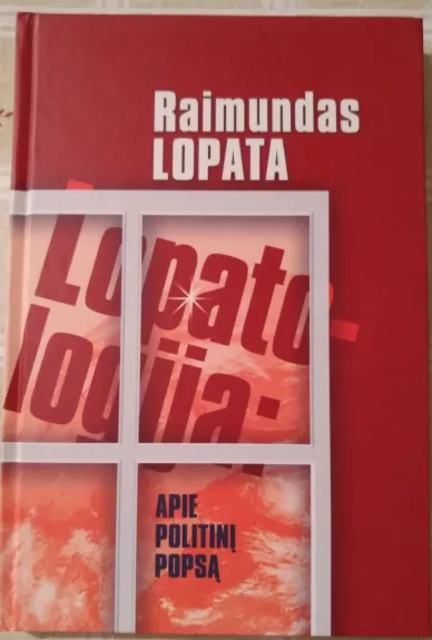 Lopatologija apie politinį popsą - Raimundas Lopata, knyga