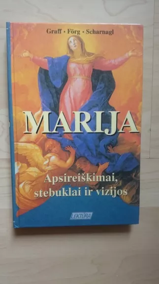 Marija. Apsireiškimai, stebuklai ir vizijos - Autorių Kolektyvas, knyga