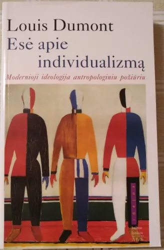 Esė apie individualizmą. Modernioji ideologija antropologiniu požiūriu - Louis Dumont, knyga