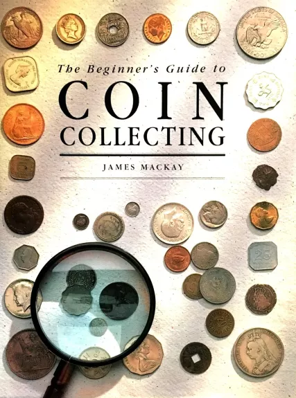 Beginner's Guide to Coin Collecting - Mackay James, knyga
