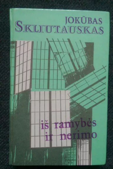 Iš ramybės ir nerimo - Jokūbas Skliutauskas, knyga