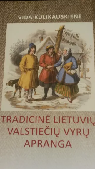 „Tradicinė lietuvių valstiečių vyrų apranga“ - Vida Kulikauskienė, knyga