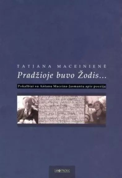 Pradžioje buvo Žodis: Pokalbiai su Antanu Maceina-Jasmantu apie poeziją